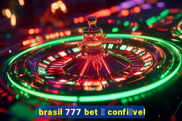 brasil 777 bet 茅 confi谩vel