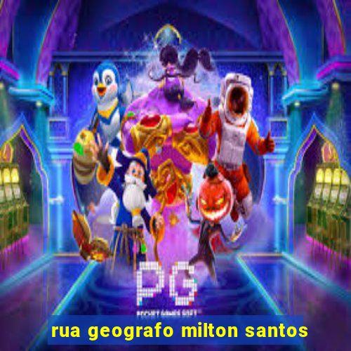 rua geografo milton santos