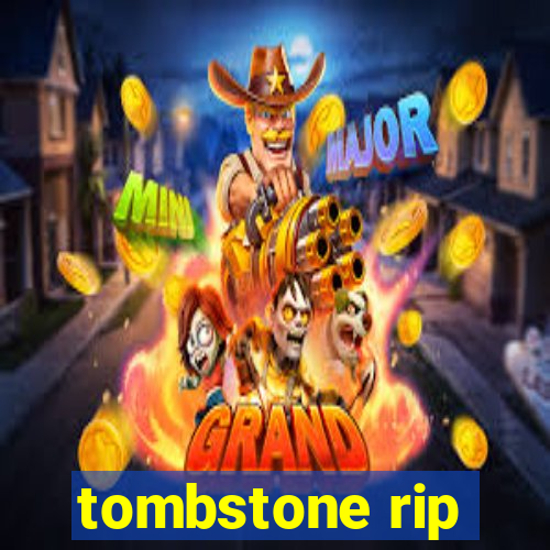 tombstone rip