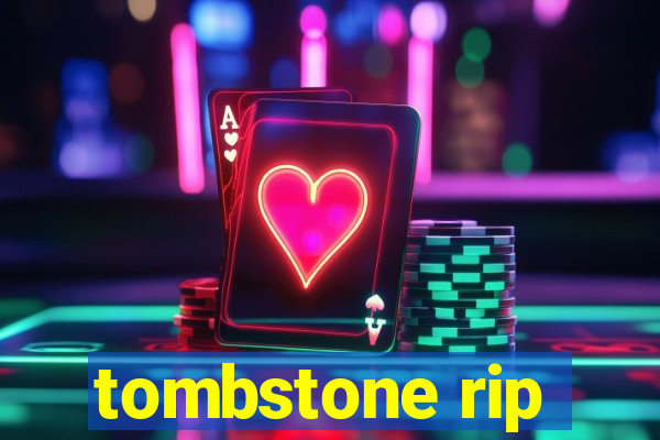 tombstone rip