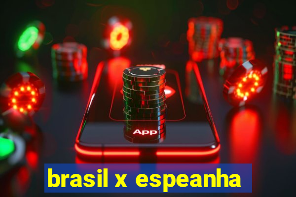 brasil x espeanha