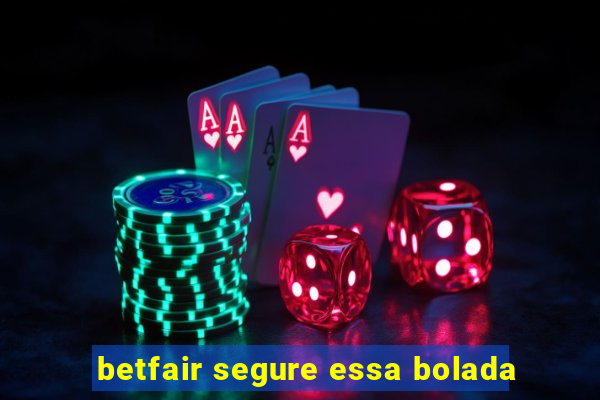 betfair segure essa bolada