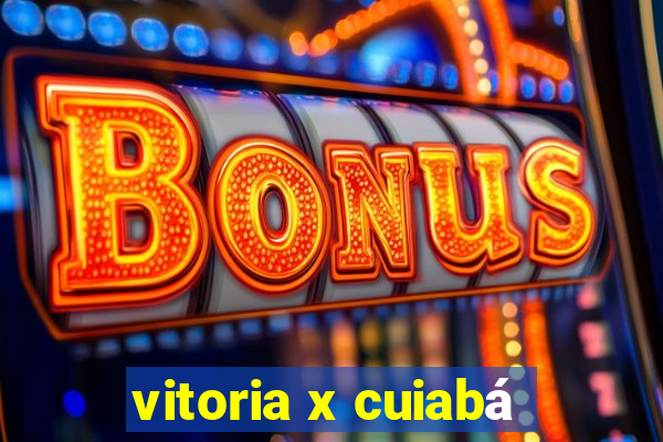 vitoria x cuiabá