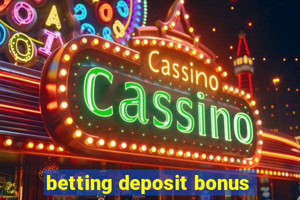 betting deposit bonus