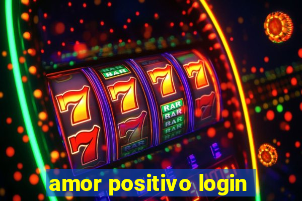 amor positivo login