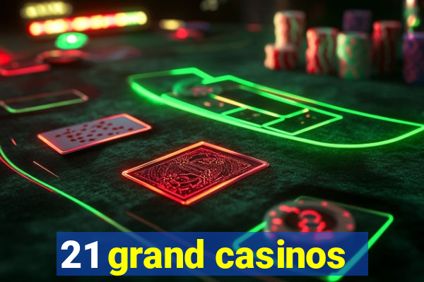 21 grand casinos