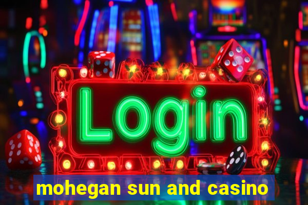 mohegan sun and casino