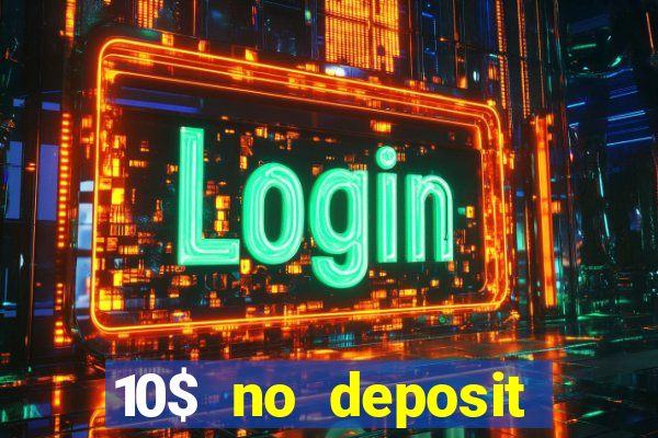 10$ no deposit bonus casino