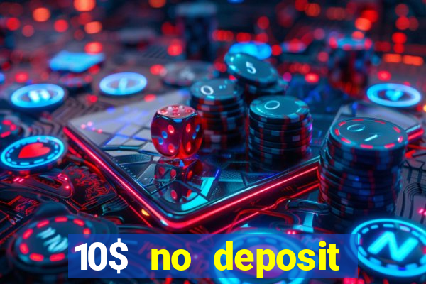 10$ no deposit bonus casino