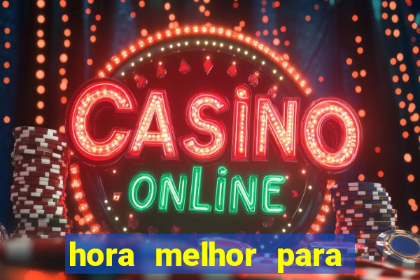 hora melhor para jogar fortune tiger