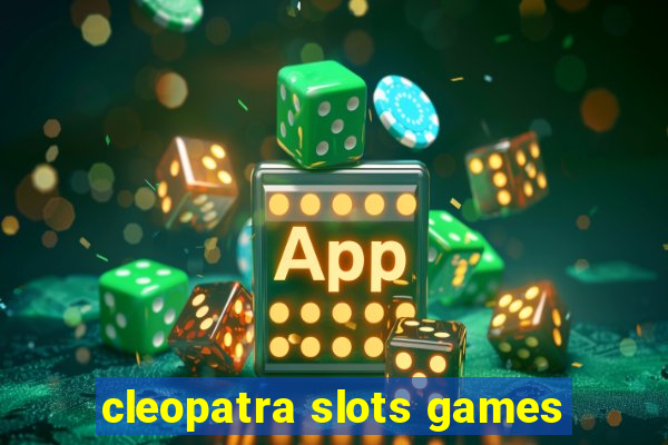 cleopatra slots games