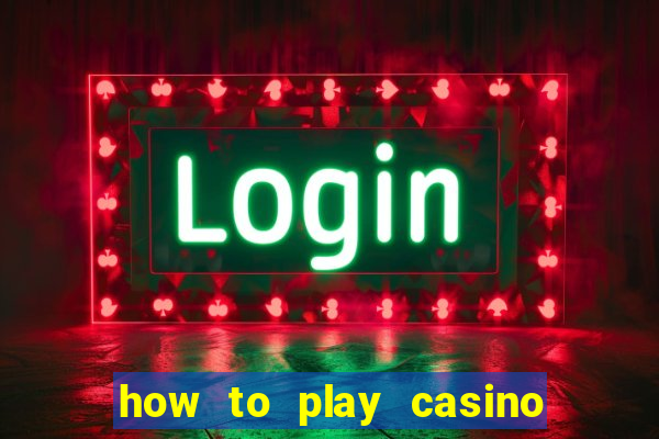 how to play casino card games