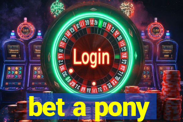 bet a pony