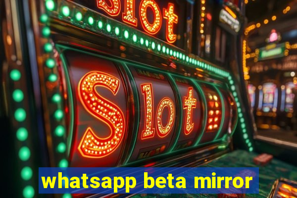 whatsapp beta mirror