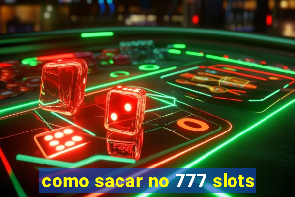 como sacar no 777 slots