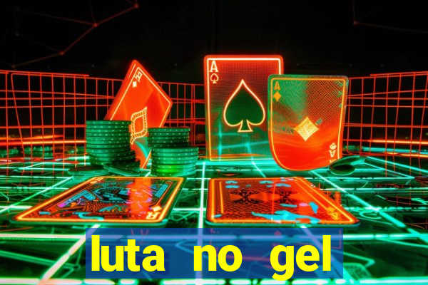 luta no gel cassino show