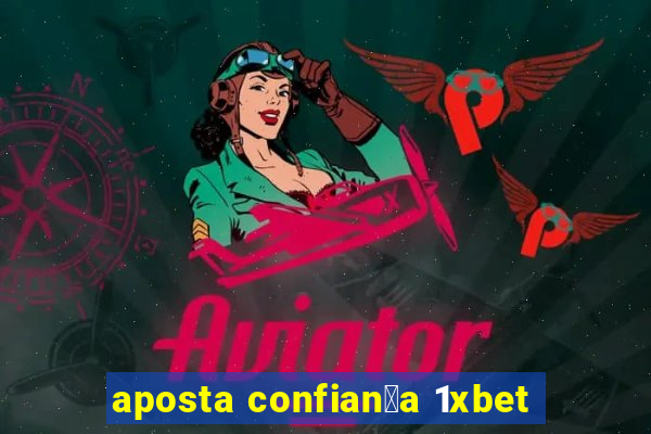 aposta confian莽a 1xbet