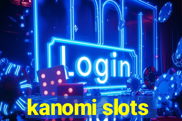 kanomi slots