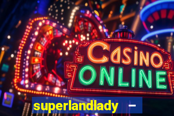 superlandlady – ganhar dinheiro paga jogando