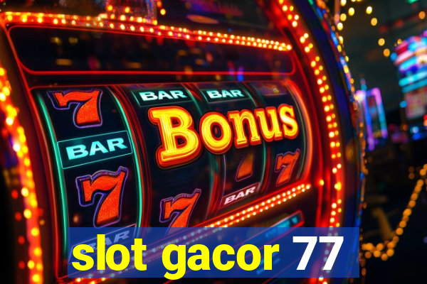 slot gacor 77