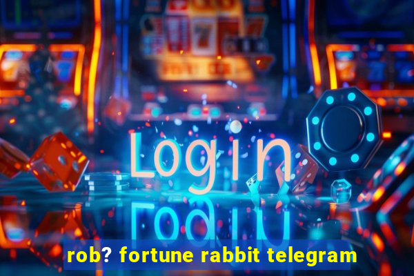 rob? fortune rabbit telegram