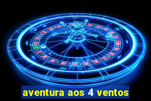 aventura aos 4 ventos