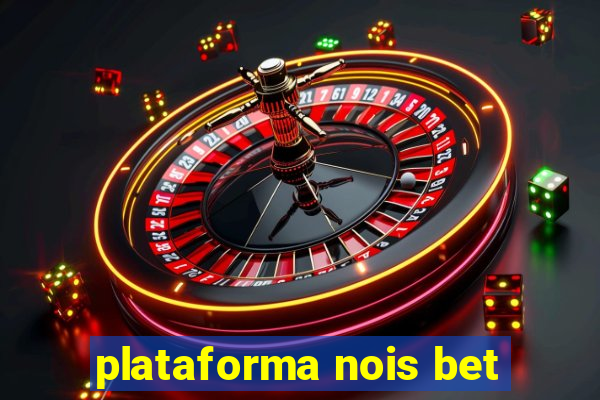 plataforma nois bet