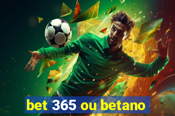 bet 365 ou betano