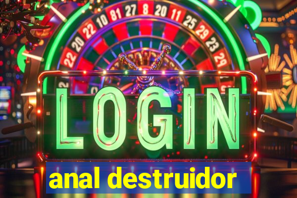 anal destruidor