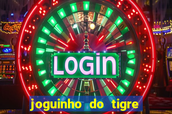 joguinho do tigre 茅 confi谩vel