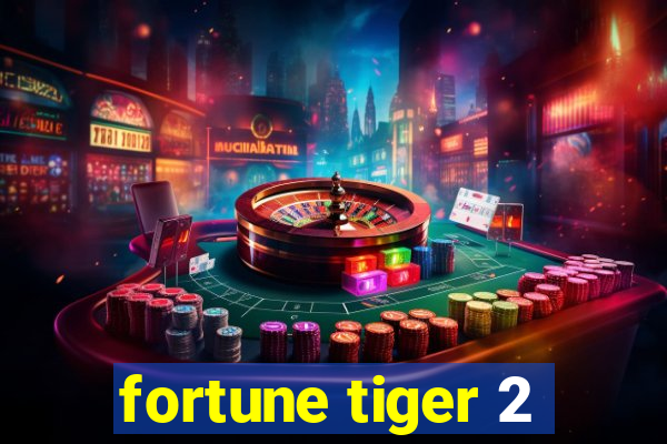 fortune tiger 2