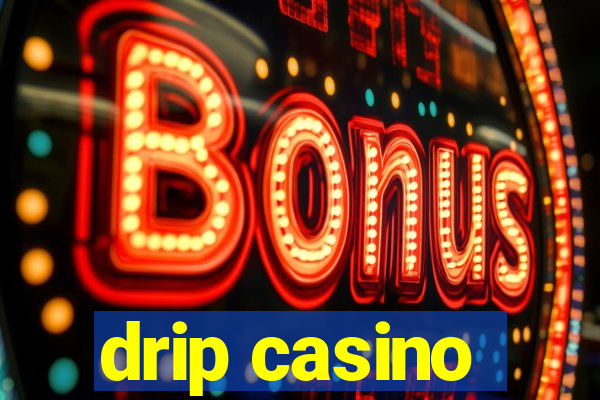 drip casino