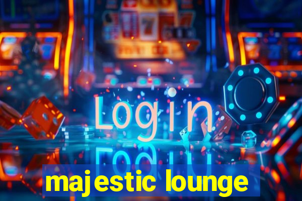 majestic lounge