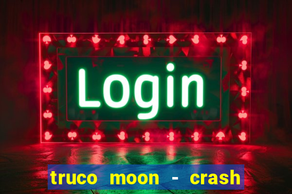 truco moon - crash & poker