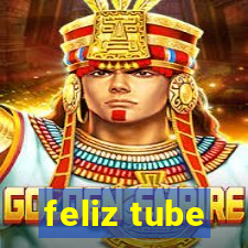 feliz tube