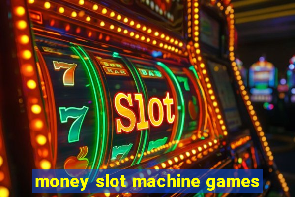 money slot machine games