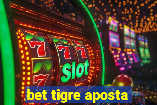 bet tigre aposta