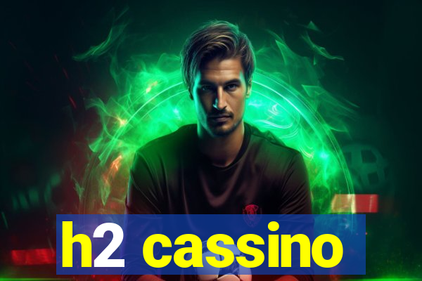 h2 cassino