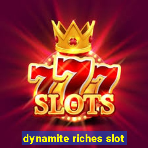 dynamite riches slot