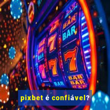 pixbet é confiável?