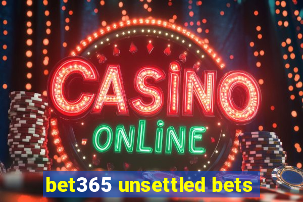 bet365 unsettled bets