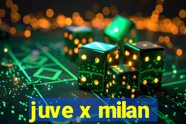 juve x milan