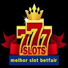 melhor slot betfair