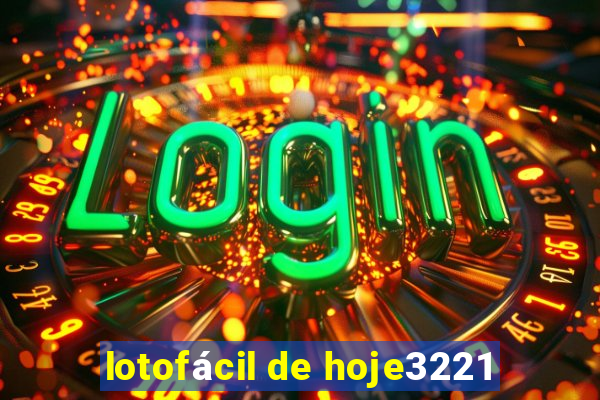 lotofácil de hoje3221