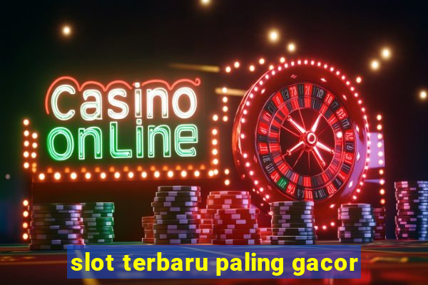 slot terbaru paling gacor