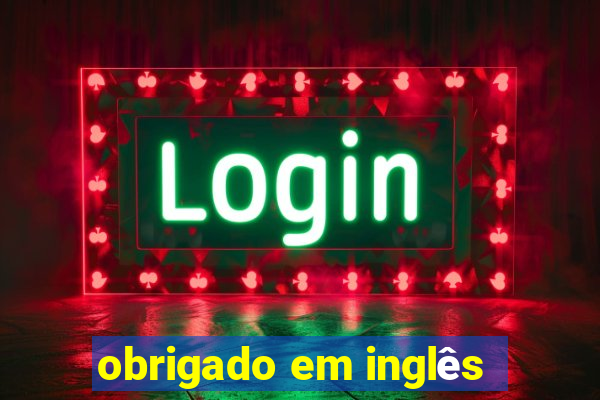 obrigado em inglês