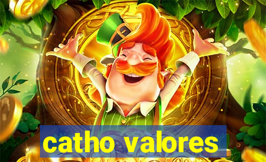 catho valores