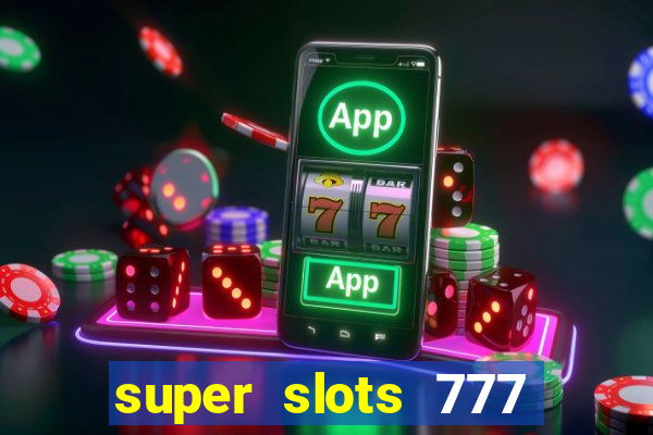 super slots 777 paga mesmo