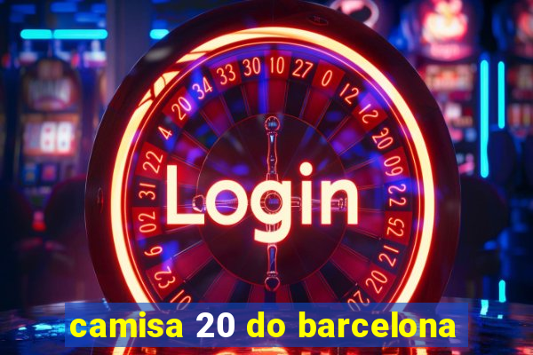 camisa 20 do barcelona