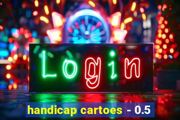 handicap cartoes - 0.5